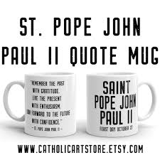 Do you know someone who is soon to receive the sacrament of confirmation? St Pope John Paul Ii Mug Remember The Past With Gratitude Catholic Pope Quote Nun Priest Gift Rcia Confirm Pope Quotes Pope John Paul Ii Quotes Mugs