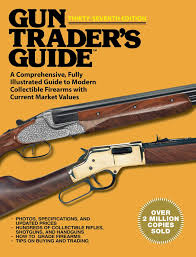 Forums for guns, hunting, fishing, class iii weapons, and much more! Amazon Com Gun Traders Guide Thirty Seventh Edition A Comprehensive Fully Illustrated Guide To Modern Collectible Firearms With Current Market Values 37th Hunters Pistols Shotguns 9781634504591 Sadowski Robert A Books