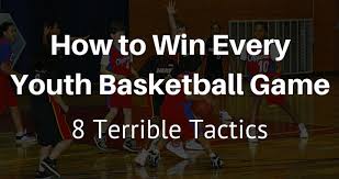 How To Win Every Youth Basketball Game 8 Terrible Tactics