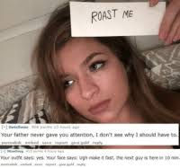 See more ideas about funny roasts, roast me, reddit roast. 25 Best Savage Roasts Memes Savage Roast Memes Roastes Memes Sidechicks Memes