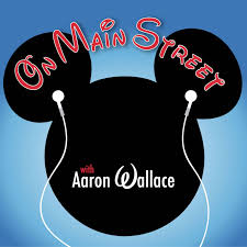On Main Street with Aaron Wallace: An Unofficial Disney Fan Podcast
