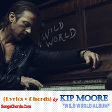 Jan 30, 2019 · wild world chords by mr. Kip Moore Wild World Lyrics Chords