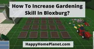 How To Increase Gardening Skill Bloxburg