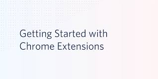 getting started with chrome extensions