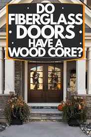 do fiberglass doors have a wood core