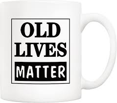 funny old lives matter coffee mug best