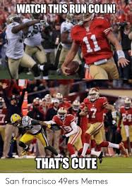 Maturation definition, the act or process of maturating. Watch This Run Colin That S Cute San Francisco 49ers Memes San Francisco 49ers Meme On Me Me