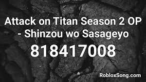 Sasageyo roblox id the track sasageyo has roblox id 940721282. Attack On Titan Season 2 Op Shinzou Wo Sasageyo Roblox Id Roblox Music Codes