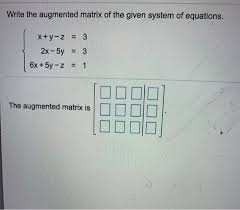 Solved Write The Augmented Matrix Of