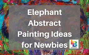 Elephant Abstract Painting Ideas For