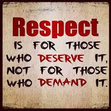 Respect is earned, not given treat people the way you want to be treated. Respect Is Earned Quotes Quotesgram