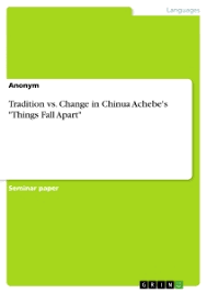 Tradition vs. Change in Chinua Achebe&#39;s &quot;Things Fall Apart&quot; | Self ... via Relatably.com