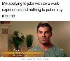 Check spelling or type a new query. Me Applying To Jobs With Zero Work Experience And Nothing To Put On My Resume Alex Former Child Meme Universitystudent Org