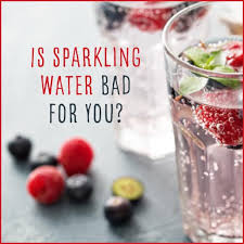 is sparkling water bad for you get