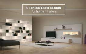 It can be used to modernize the interior of an old property without having to renovate or even decorate. 5 Tips On Light Design For Home Interiors
