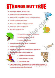 These fascinating facts lend credence to the saying that truth is stranger than fiction. Strange But True Facts About Animals Esl Worksheet By Eltpinar