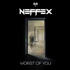 They want the best of me nah. Neffex Worst Of You Lyrics And Tracklist Genius