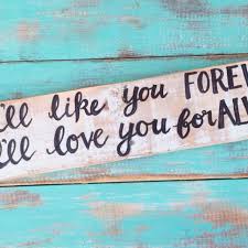 I'll like you for always. Find More Wooden Sign Hand Lettered Decor L Ll Like You Forever I Ll Love You For Always Quote A Great Gift For Valentine S Day For Sale At Up To 90 Off