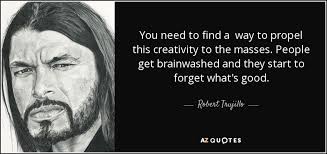 QUOTES BY ROBERT TRUJILLO | A-Z Quotes via Relatably.com