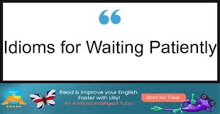 6 everyday idioms for waiting patiently