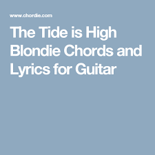 How to play high tide or low tide. The Tide Is High Blondie Chords And Lyrics For Guitar Ukulele Songs The Beatles Lyrics
