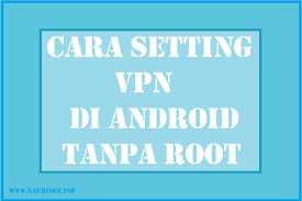 We'll walk you through the process! Cara Setting Dan Menggunakan Vpn Di Android Tanpa Root Nak Blogz