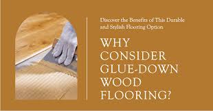 Why Consider Glue Down Wood Flooring
