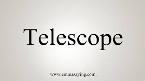 how to say telescope you