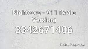 You can search by track name or artist. Nightcore 911 Male Version Roblox Id Roblox Music Code Youtube