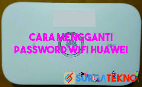 Cara mengganti password wifi huawei. Cara Mengganti Password Wifi Huawei Yang Benar