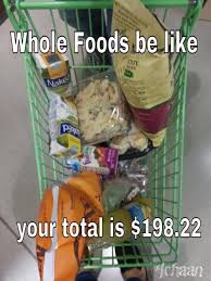 Whole Foods Shopping: Get a Loan First: The Best Memes - Doublie via Relatably.com