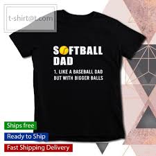 Shop softball dad mugs from cafepress. Softball Dad Like A Baseball Dad But With Bigger Balls Shirt