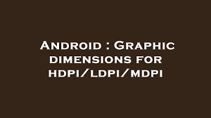 graphic dimensions for hdpi ldpi mdpi