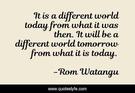 It is celebrated across the united states on the second monday in october, and is an official city and state holiday in various localities. It Is A Different World Today From What It Was Then It Will Be A Diff Quote By Rom Watangu Quoteslyfe
