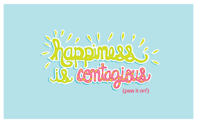 The emotion that puts your face in motion. Happiness Is Contagious Pass It On Colorfully Images