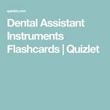 Dental Assistant Instruments Flashcards Quizlet Dental