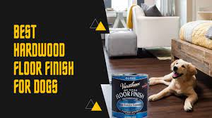 best hardwood floor finish for dogs of