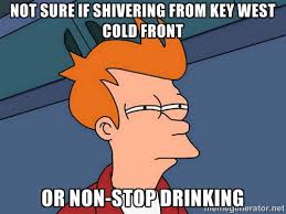 Not sure if Shivering from Key West COld Front Or Non-Stop ... via Relatably.com