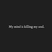 My Mind Is Killing My Soul Pictures, Photos, and Images for ... via Relatably.com