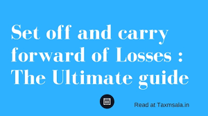 Set Off And Carry Forward Of Losses Ultimate Guide