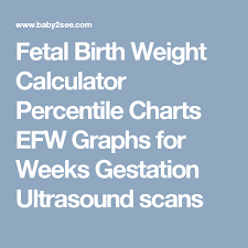 Fetal Birth Weight Calculator Percentile Charts Efw Graphs