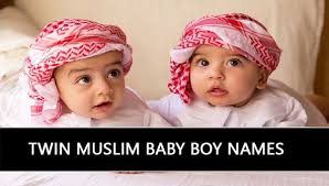 twin muslim baby boy names with meaning