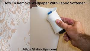 Remove Wallpaper With Fabric Softener