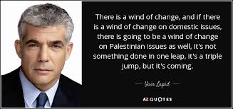 Yair lapid, israeli journalist, television personality, novelist, and politician. Yair Lapid Quote There Is A Wind Of Change And If There Is