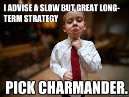 I advise a slow but great long-term strategy Pick Charmander ... via Relatably.com
