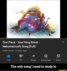 If that is still too overwhelming, break it into a daily savings goal of $27.40. One Piece Soul King Brook Nekomamushi Song Full 646k Views 3 Years Ago 85 Share Download Save The Only Song Need To Study To The Only Song I Need To Study To Ifunny