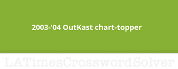 2003 04 Outkast Chart Topper Crossword Clue