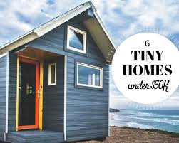 6 tiny homes under 50 000 you can