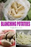 Why do u blanch potatoes?