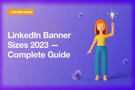linkedin banner sizes 2023 complete